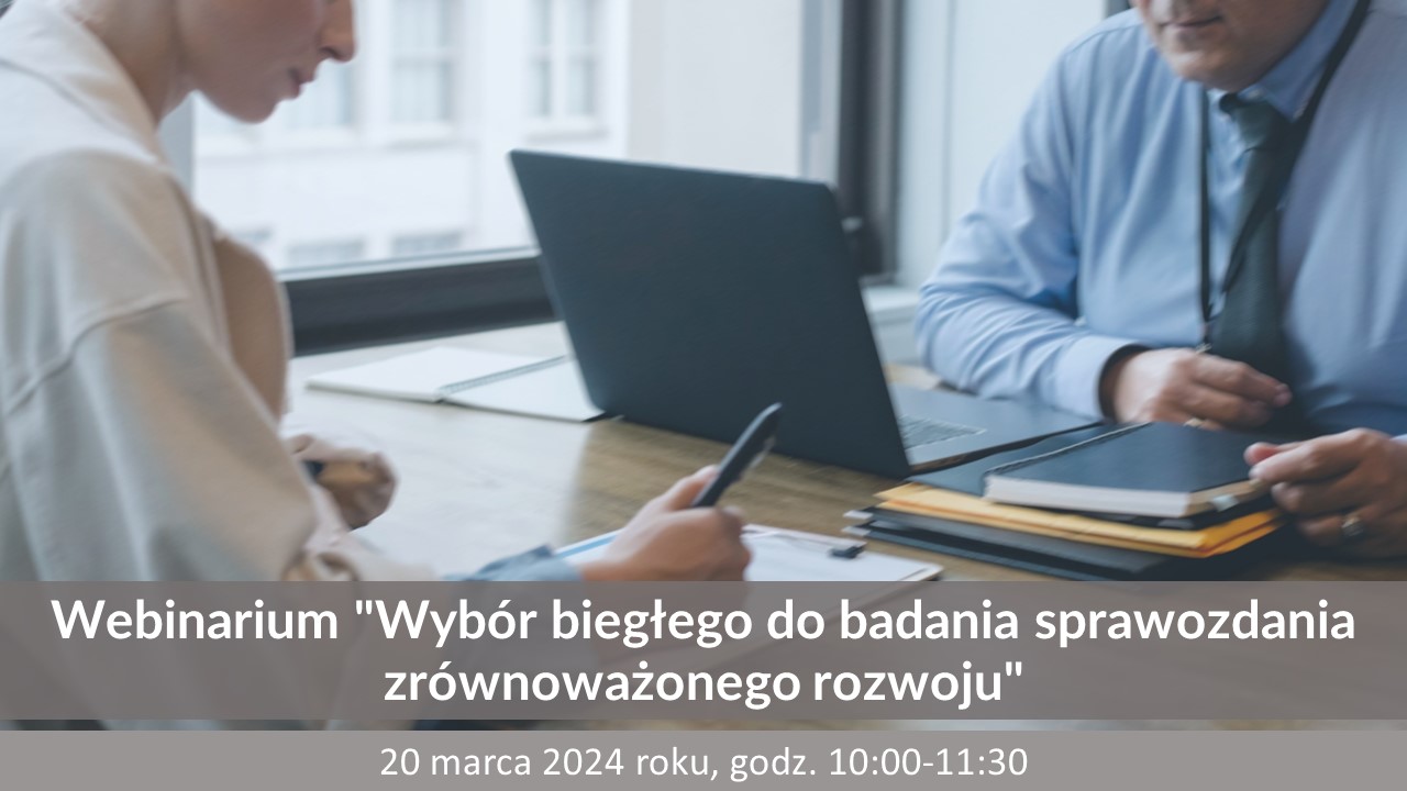 20.03.2024 | Webinarium "Wybór biegłego do badania sprawozdania zrównoważonego rozwoju"